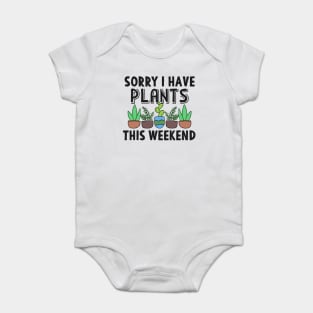 Sorry I Have Plants This Weekend Gardening Gift Baby Bodysuit